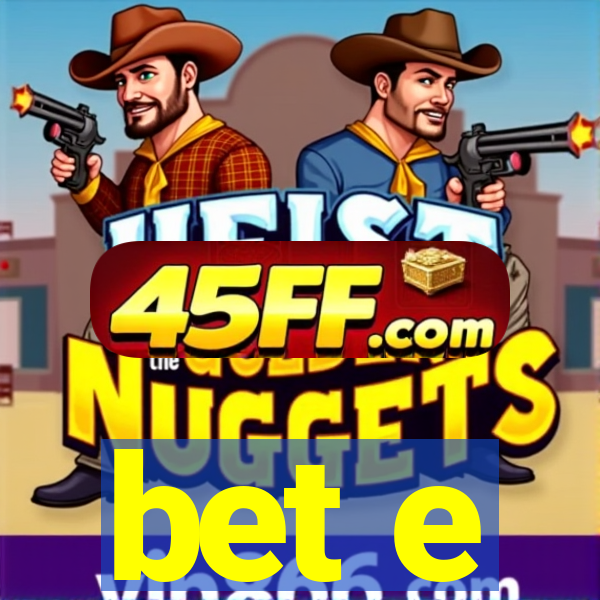 bet e